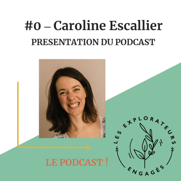 You are currently viewing #0 – Caroline Escallier – Présentation du podcast « Les Explorateurs Engagés »
