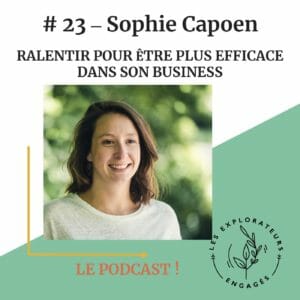 Lire la suite à propos de l’article #23 Sophie Capoen – Ralentir pour être plus efficace dans son business