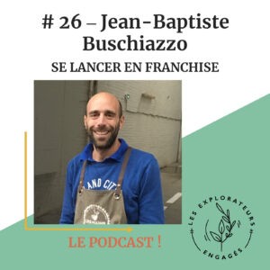 Lire la suite à propos de l’article #26 Jean-Baptiste Buschiazzo – se lancer en franchise