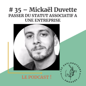 Lire la suite à propos de l’article #35 Mickaël Duvette – Passer du statut associatif à une entreprise