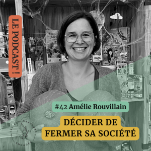 Lire la suite à propos de l’article #42 Amélie Rouvillain – Décider de fermer sa société