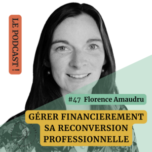 Lire la suite à propos de l’article #47 Florence Amaudru – Gérer financièrement sa reconversion professionnelle