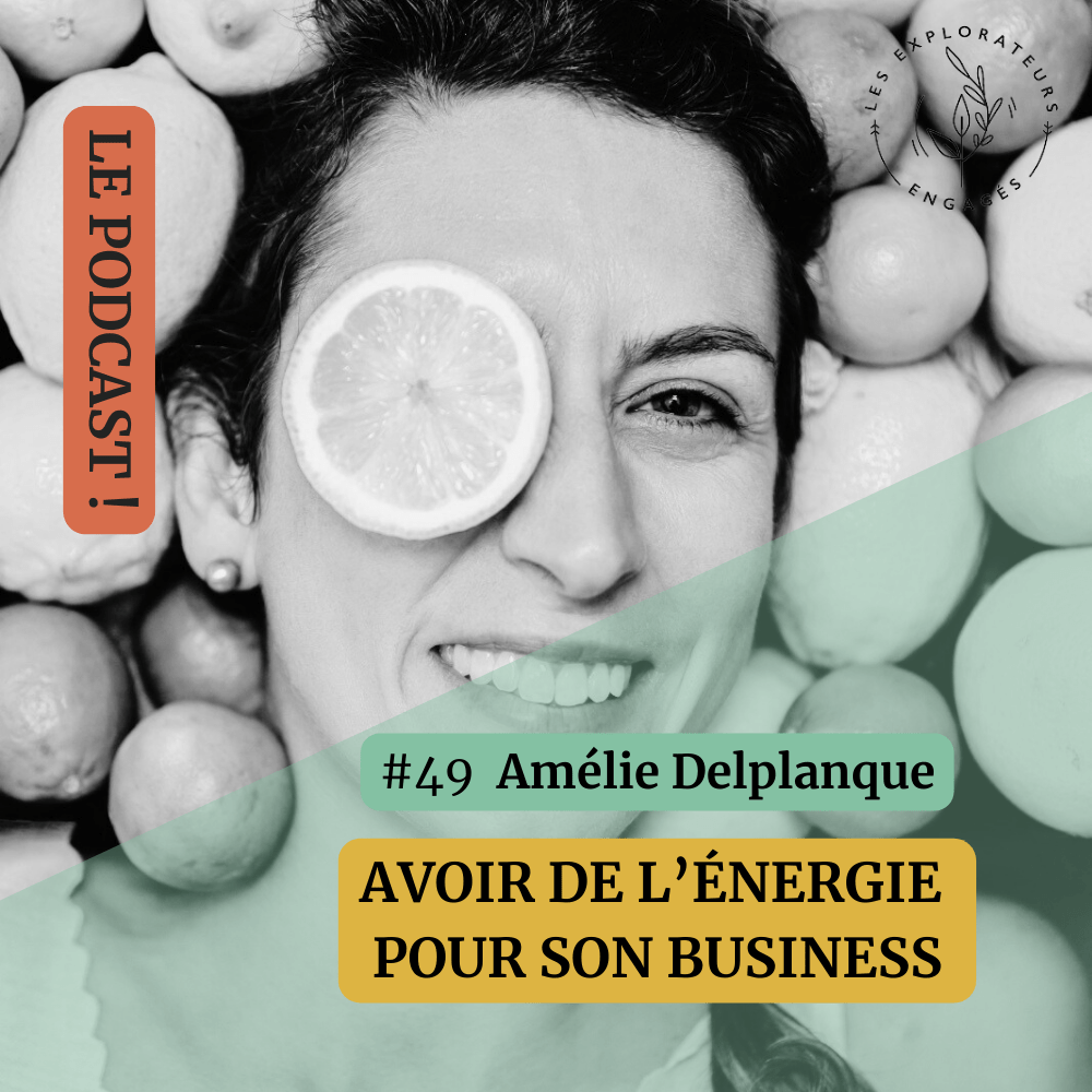 You are currently viewing 49 Amélie Delplanque – Avoir de l’énergie pour son business